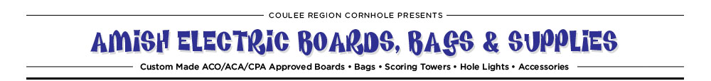 Coulee Region Cornhole Presents: Amish Electric Boards, Bags & Supplies.  Custom made ACO/ACA/CPA Approved Boards, Bags, Scoring Towers, Hole Lights, and accessories.